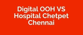 DOOH Media Agency VS Hospital, DOOH Advertising company VS Hospital, Digital Out Of Home Advertising in Chennai
